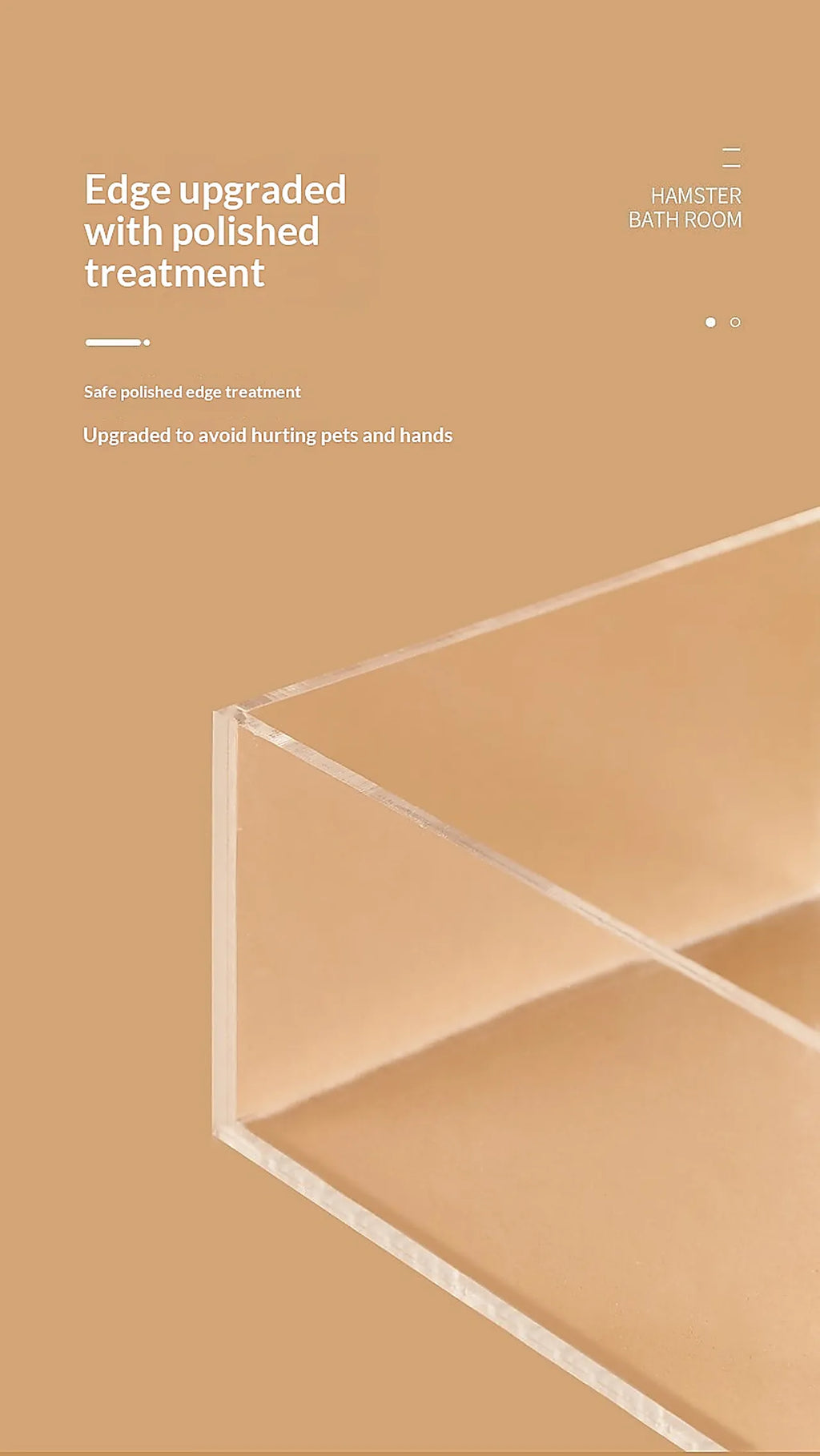 Close-up of a transparent acrylic hamster bathroom featuring polished smooth edges for improved safety and durability.